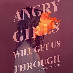 Angry Girls Will Get Us Through